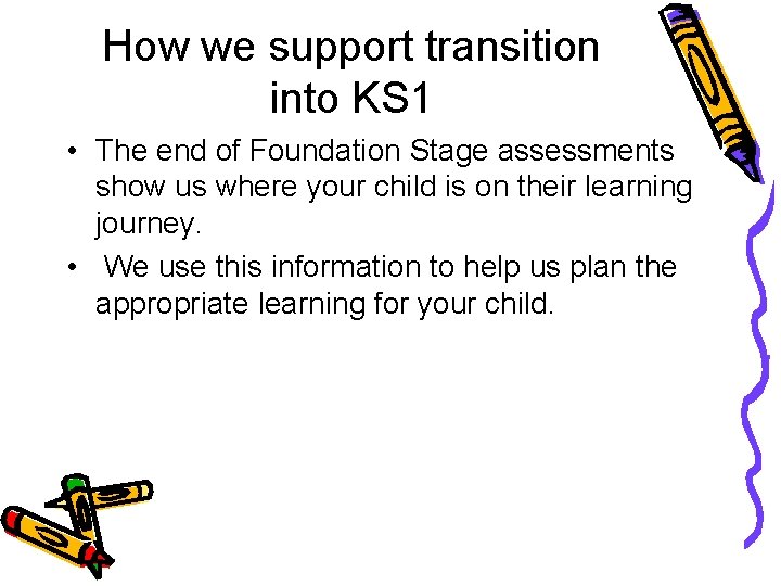 How we support transition into KS 1 • The end of Foundation Stage assessments