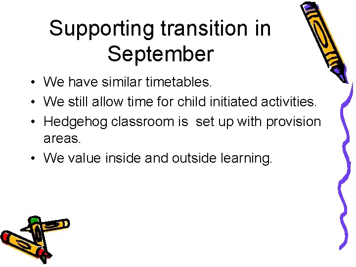 Supporting transition in September • We have similar timetables. • We still allow time