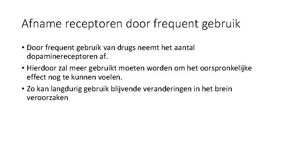 Afname receptoren door frequent gebruik • Door frequent gebruik van drugs neemt het aantal