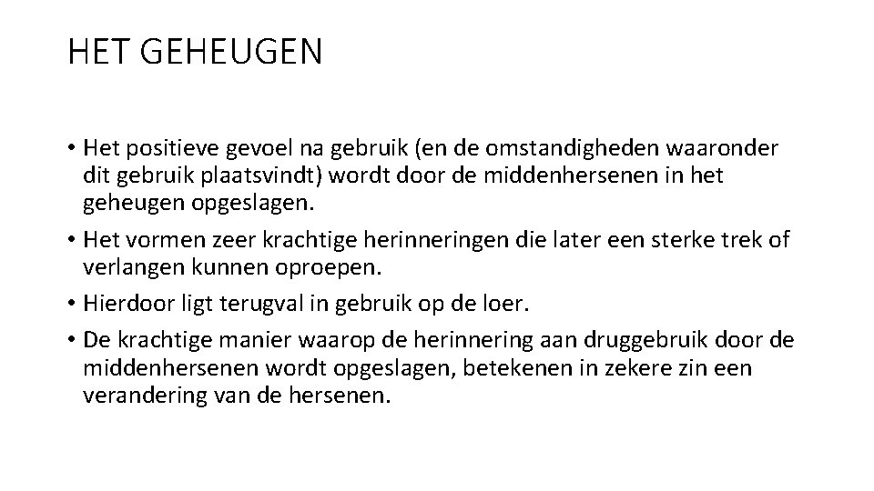 HET GEHEUGEN • Het positieve gevoel na gebruik (en de omstandigheden waaronder dit gebruik