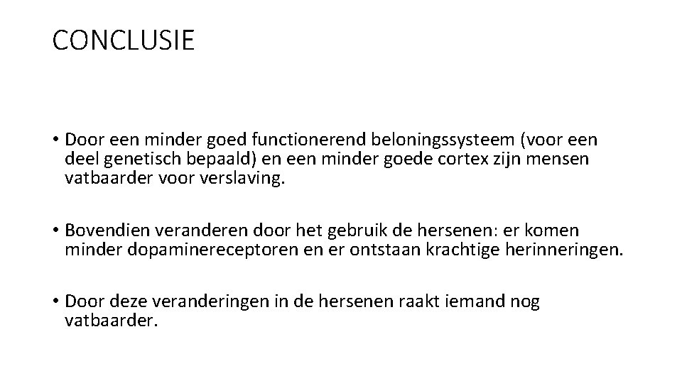 CONCLUSIE • Door een minder goed functionerend beloningssysteem (voor een deel genetisch bepaald) en