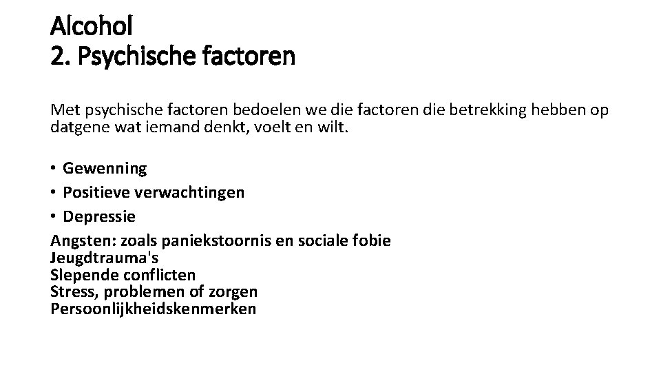 Alcohol 2. Psychische factoren Met psychische factoren bedoelen we die factoren die betrekking hebben