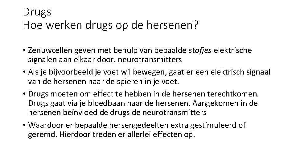 Drugs Hoe werken drugs op de hersenen? • Zenuwcellen geven met behulp van bepaalde