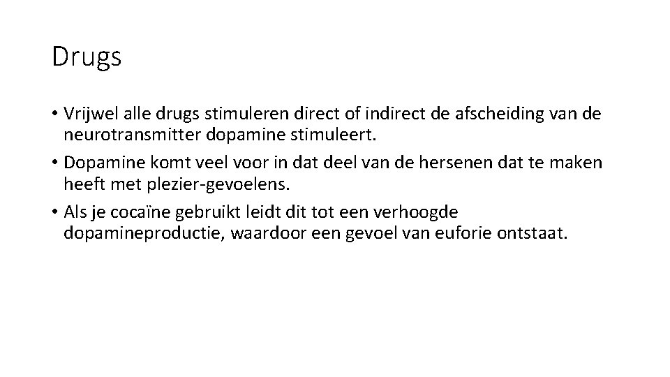 Drugs • Vrijwel alle drugs stimuleren direct of indirect de afscheiding van de neurotransmitter