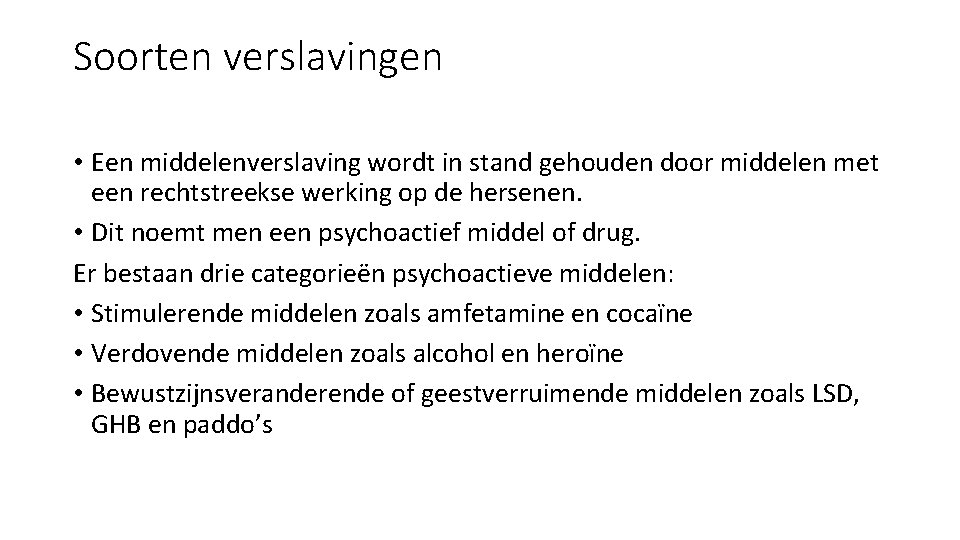 Soorten verslavingen • Een middelenverslaving wordt in stand gehouden door middelen met een rechtstreekse