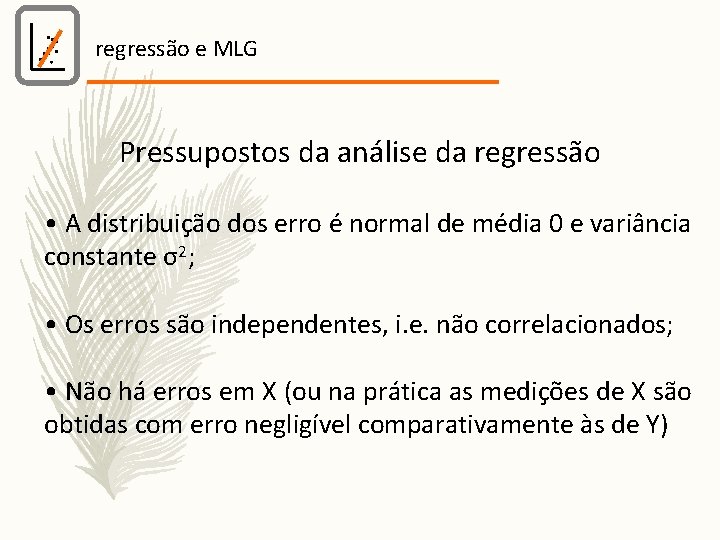 regressão e MLG Pressupostos da análise da regressão • A distribuição dos erro é