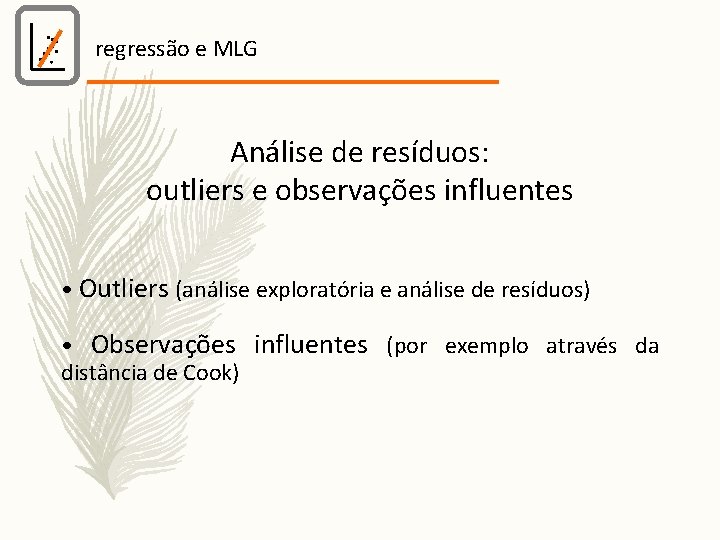 regressão e MLG Análise de resíduos: outliers e observações influentes • Outliers (análise exploratória