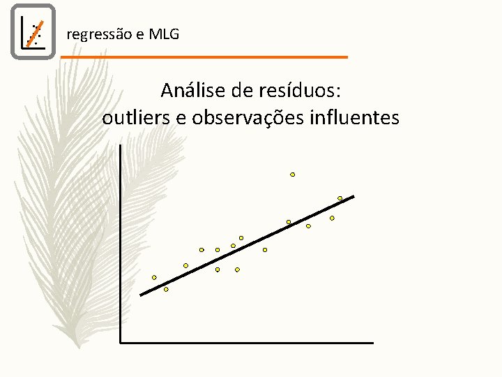 regressão e MLG Análise de resíduos: outliers e observações influentes 