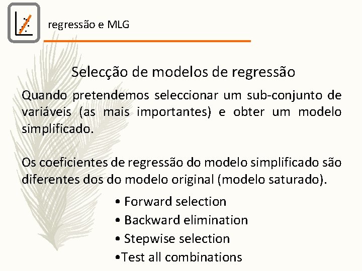 regressão e MLG Selecção de modelos de regressão Quando pretendemos seleccionar um sub-conjunto de