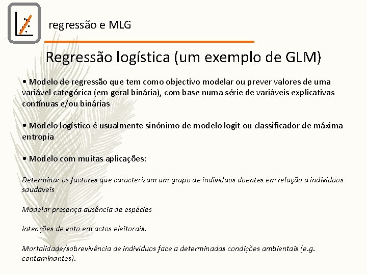 regressão e MLG Regressão logística (um exemplo de GLM) • Modelo de regressão que