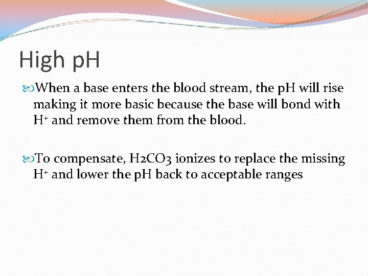 High p. H When a base enters the blood stream, the p. H will
