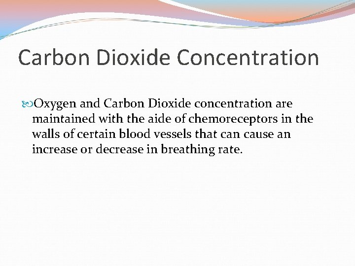 Carbon Dioxide Concentration Oxygen and Carbon Dioxide concentration are maintained with the aide of