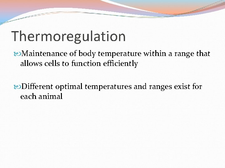 Thermoregulation Maintenance of body temperature within a range that allows cells to function efficiently