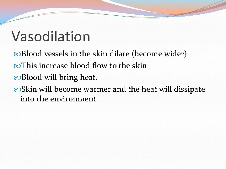 Vasodilation Blood vessels in the skin dilate (become wider) This increase blood flow to