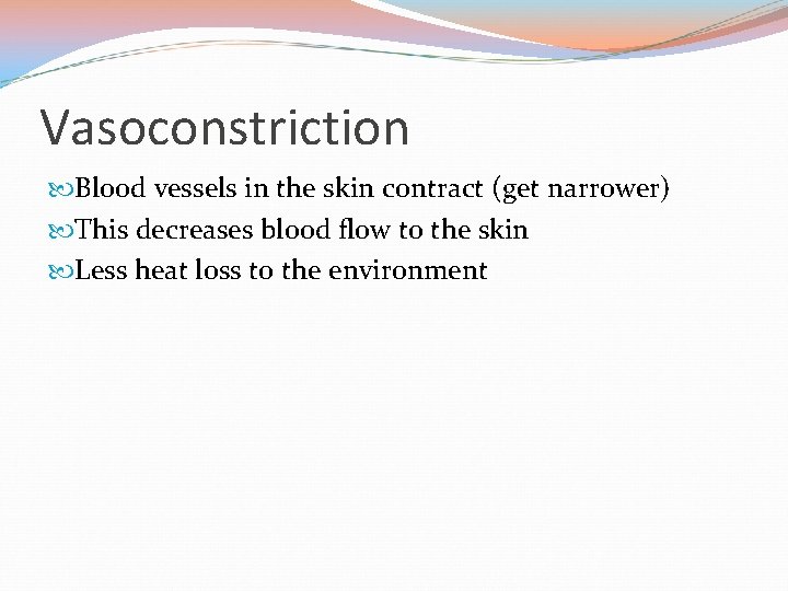 Vasoconstriction Blood vessels in the skin contract (get narrower) This decreases blood flow to