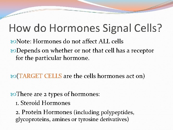 How do Hormones Signal Cells? Note: Hormones do not affect ALL cells Depends on