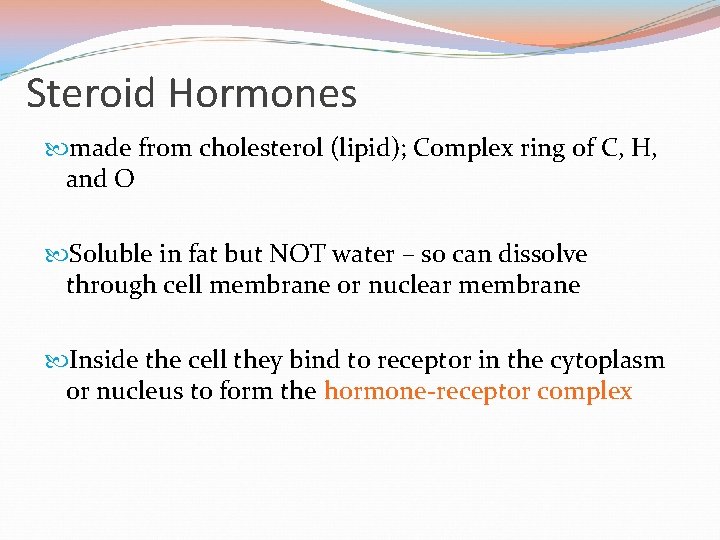 Steroid Hormones made from cholesterol (lipid); Complex ring of C, H, and O Soluble