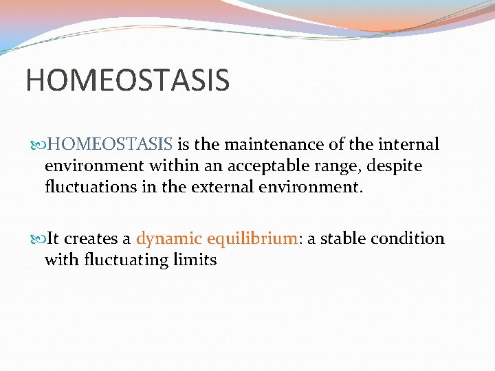 HOMEOSTASIS is the maintenance of the internal environment within an acceptable range, despite fluctuations