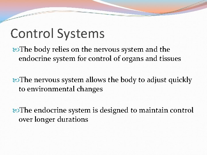 Control Systems The body relies on the nervous system and the endocrine system for