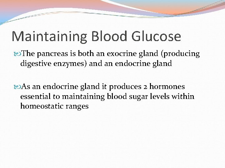 Maintaining Blood Glucose The pancreas is both an exocrine gland (producing digestive enzymes) and