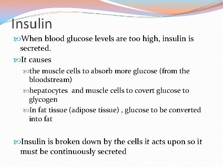 Insulin When blood glucose levels are too high, insulin is secreted. It causes the