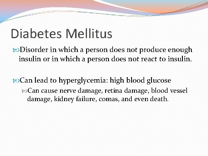 Diabetes Mellitus Disorder in which a person does not produce enough insulin or in