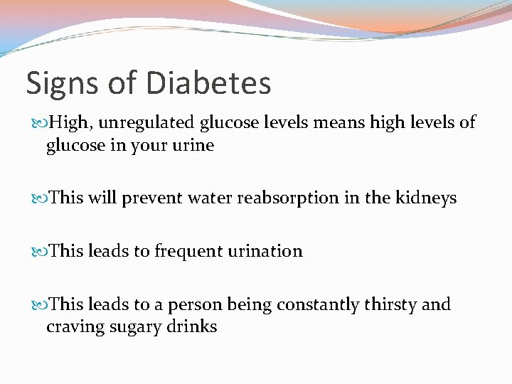 Signs of Diabetes High, unregulated glucose levels means high levels of glucose in your