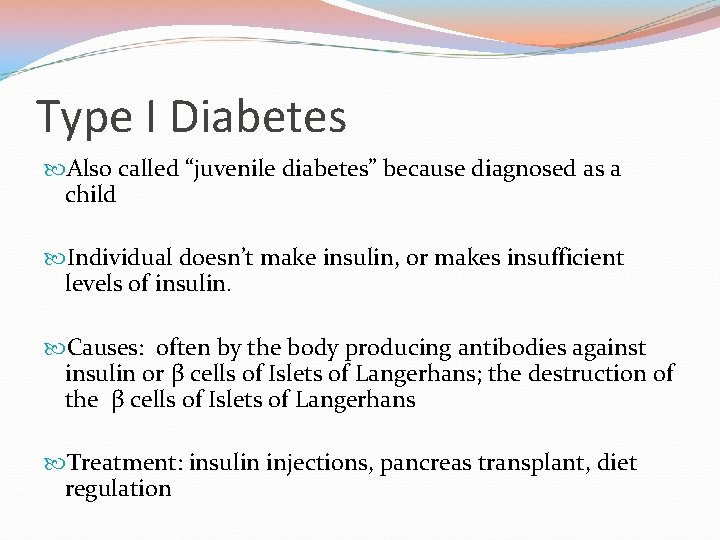 Type I Diabetes Also called “juvenile diabetes” because diagnosed as a child Individual doesn’t