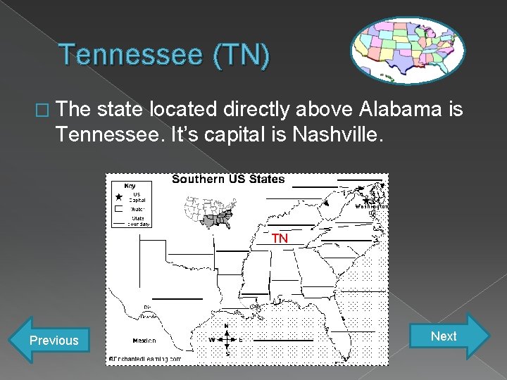 Tennessee (TN) � The state located directly above Alabama is Tennessee. It’s capital is