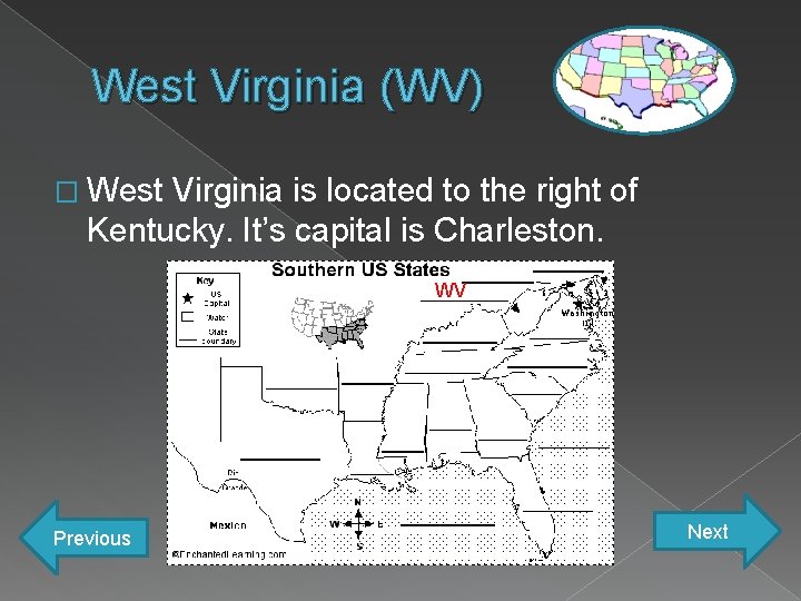 West Virginia (WV) � West Virginia is located to the right of Kentucky. It’s