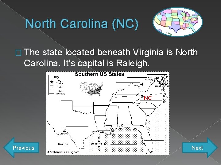 North Carolina (NC) � The state located beneath Virginia is North Carolina. It’s capital
