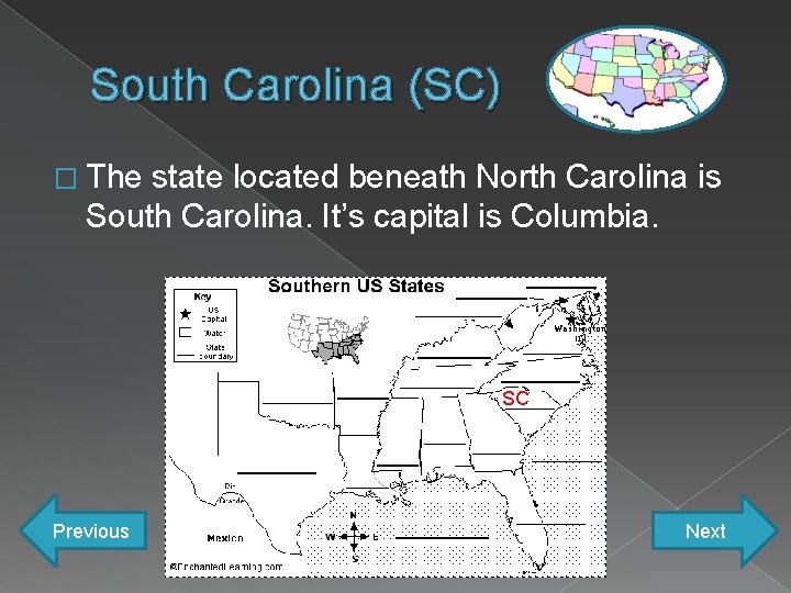 South Carolina (SC) � The state located beneath North Carolina is South Carolina. It’s