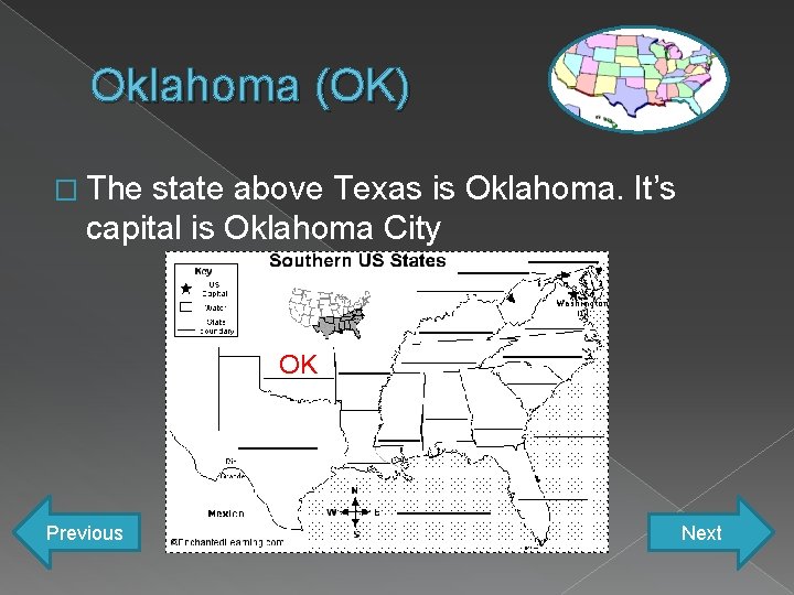 Oklahoma (OK) � The state above Texas is Oklahoma. It’s capital is Oklahoma City