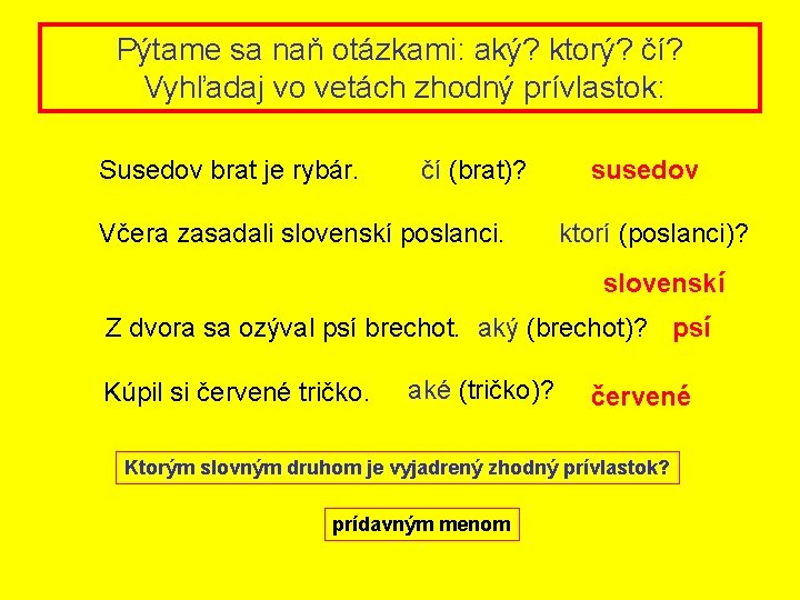 Pýtame sa naň otázkami: aký? ktorý? čí? Vyhľadaj vo vetách zhodný prívlastok: Susedov brat