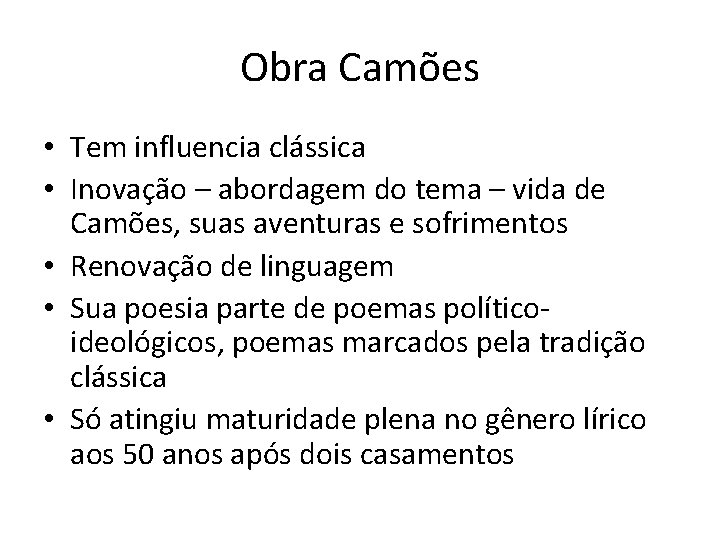 Obra Camões • Tem influencia clássica • Inovação – abordagem do tema – vida