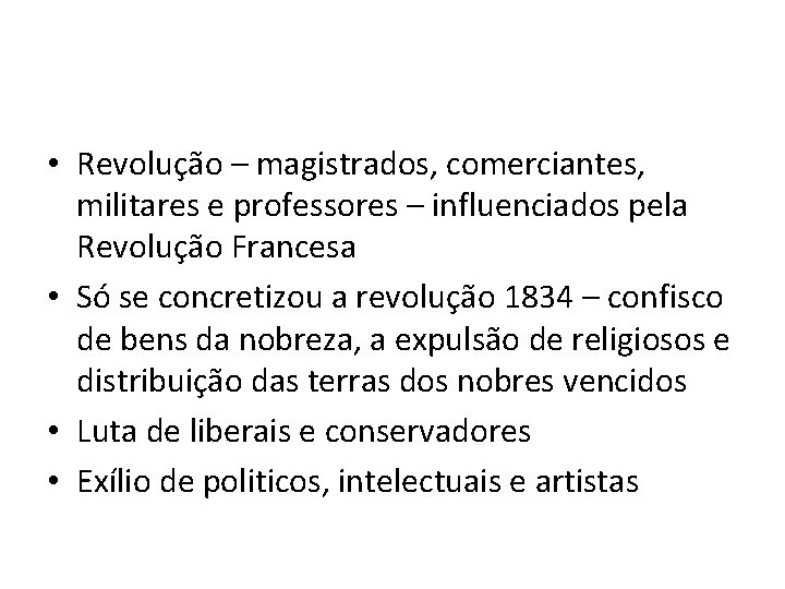  • Revolução – magistrados, comerciantes, militares e professores – influenciados pela Revolução Francesa