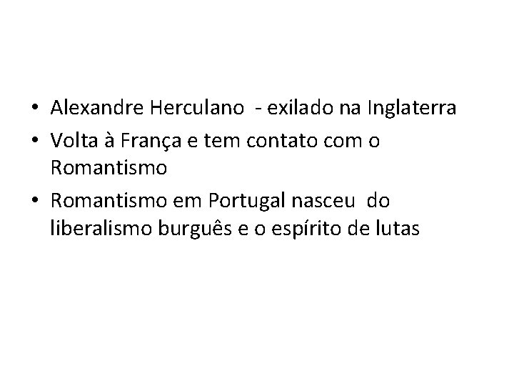  • Alexandre Herculano - exilado na Inglaterra • Volta à França e tem