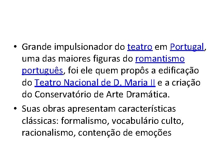  • Grande impulsionador do teatro em Portugal, uma das maiores figuras do romantismo