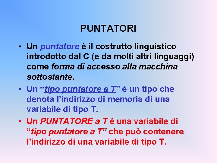 PUNTATORI • Un puntatore è il costrutto linguistico introdotto dal C (e da molti