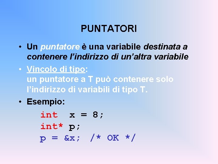 PUNTATORI • Un puntatore è una variabile destinata a contenere l’indirizzo di un’altra variabile