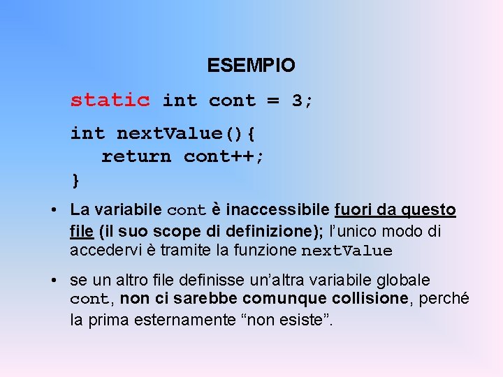 ESEMPIO static int cont = 3; int next. Value(){ return cont++; } • La