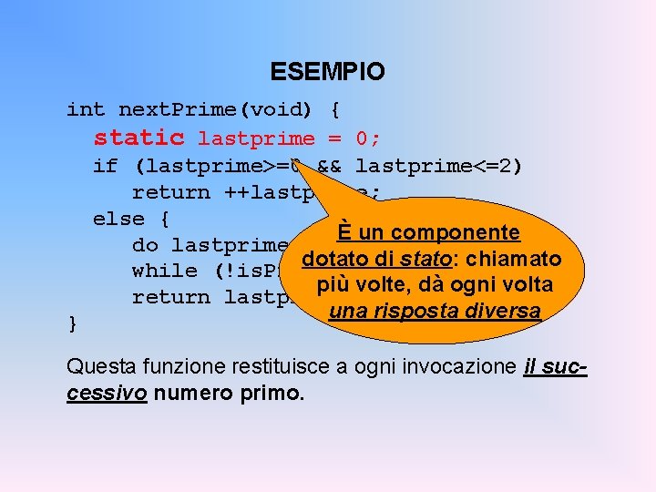 ESEMPIO int next. Prime(void) { static lastprime = 0; if (lastprime>=0 && lastprime<=2) return