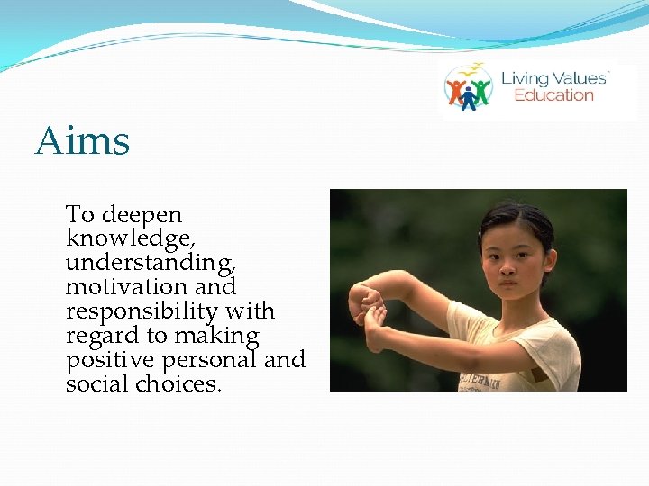 Aims To deepen knowledge, understanding, motivation and responsibility with regard to making positive personal