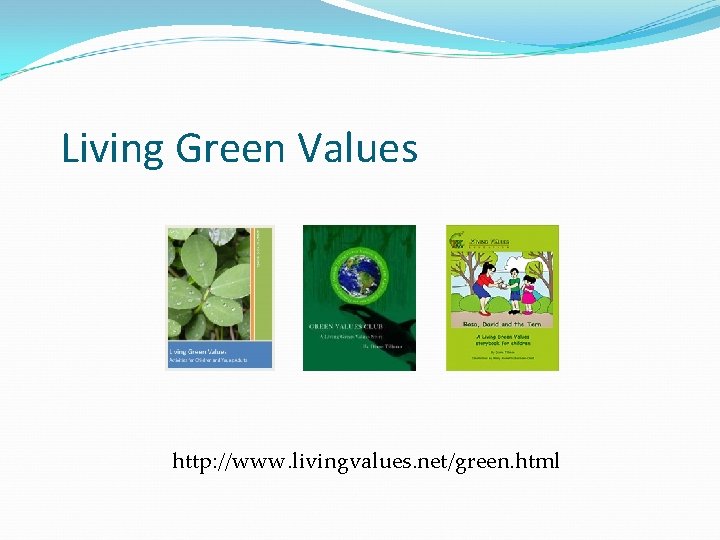Living Green Values http: //www. livingvalues. net/green. html 