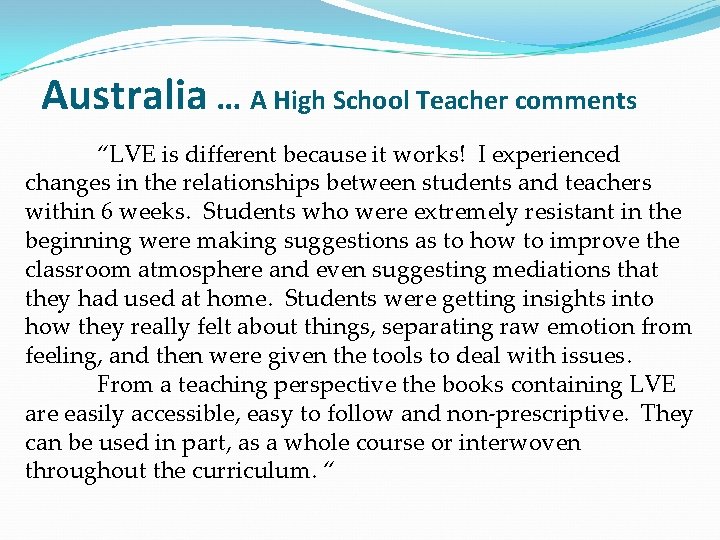 Australia … A High School Teacher comments “LVE is different because it works! I