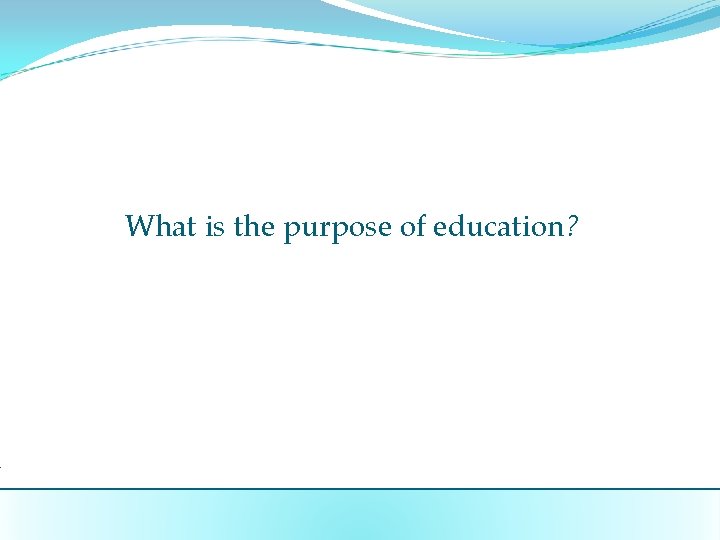 What is the purpose of education? 