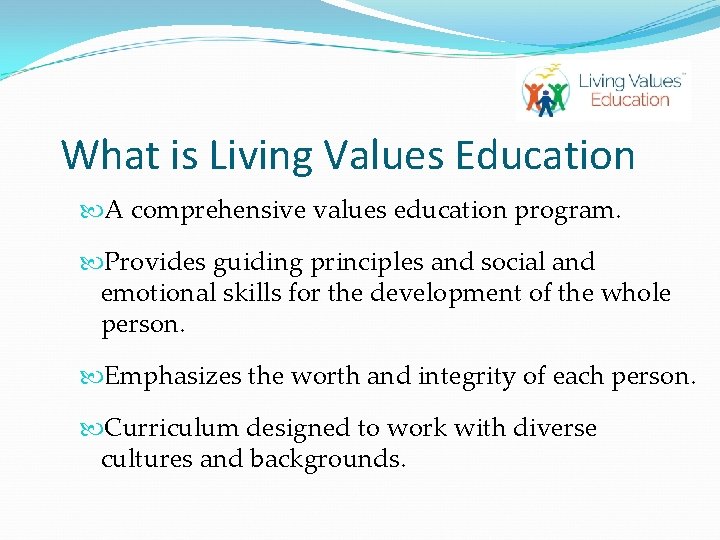 What is Living Values Education A comprehensive values education program. Provides guiding principles and