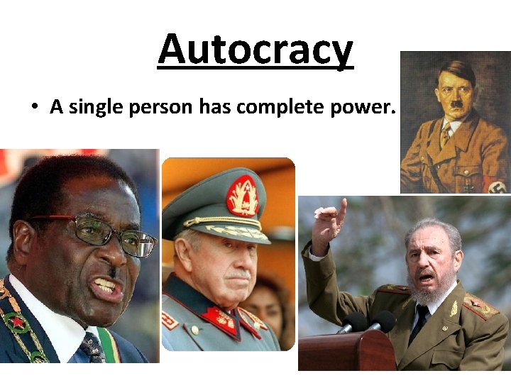 Autocracy • A single person has complete power. 