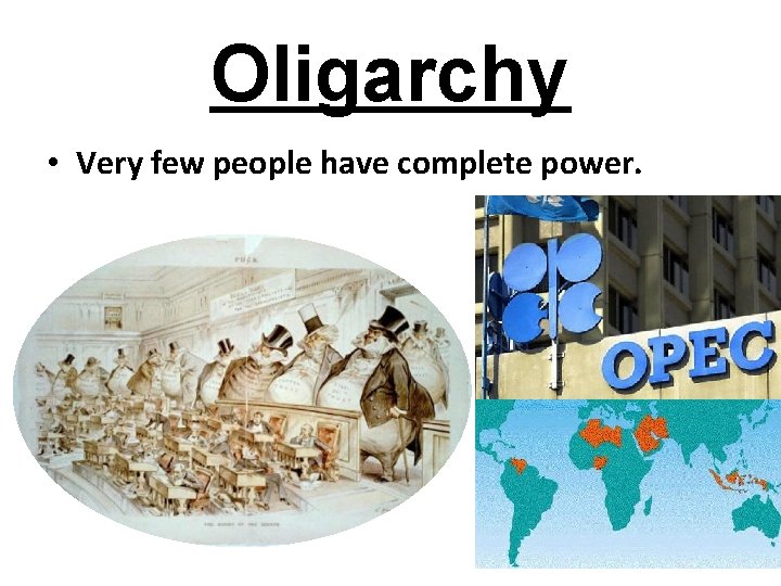 Oligarchy • Very few people have complete power. 