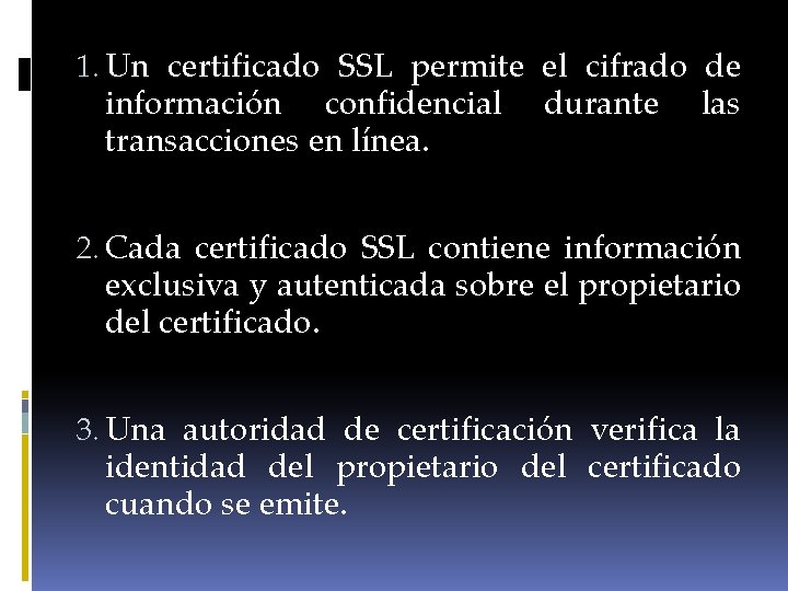 1. Un certificado SSL permite el cifrado de información confidencial durante las transacciones en